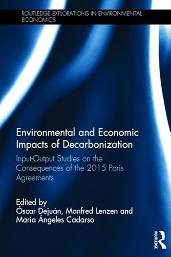 Stock image for Environmental and Economic Impacts of Decarbonization: Input-Output Studies on the Consequences of the 2015 Paris Agreements (Routledge Explorations in Environmental Economics) for sale by Chiron Media