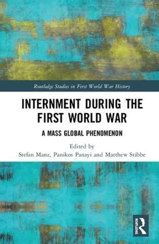 9780415787444: Internment during the First World War: A Mass Global Phenomenon (Routledge Studies in First World War History)