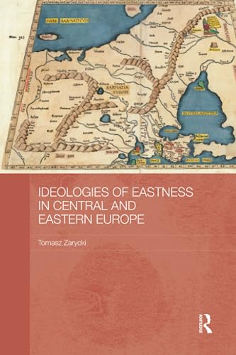 9780415787970: Ideologies of Eastness in Central and Eastern Europe (BASEES/Routledge Series on Russian and East European Studies)