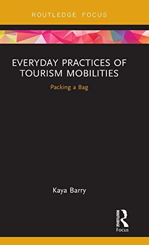 Beispielbild fr Everyday Practices of Tourism Mobilities: Packing a Bag (Routledge Advances in Tourism and Anthropology) zum Verkauf von Chiron Media