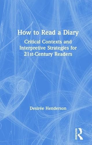 Stock image for How To Read A Diary: Critical Contexts and Interpretive Strategies for 21st Century Readers for sale by Chiron Media