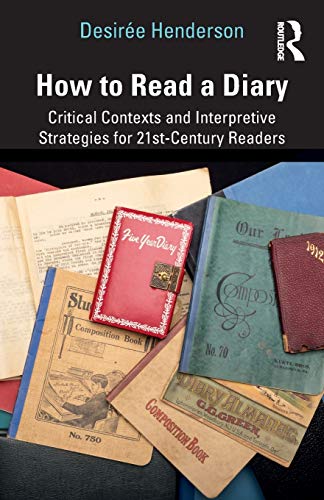 Stock image for How to Read a Diary: Critical Contexts and Interpretive Strategies for 21st-Century Readers for sale by GF Books, Inc.