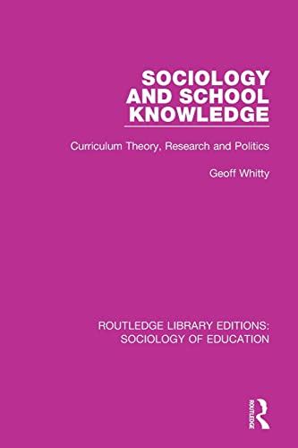 9780415789523: Sociology and School Knowledge: Curriculum Theory, Research and Politics (Routledge Library Editions: Sociology of Education)