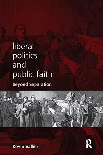 Stock image for Liberal Politics and Public Faith: Beyond Separation for sale by Blackwell's