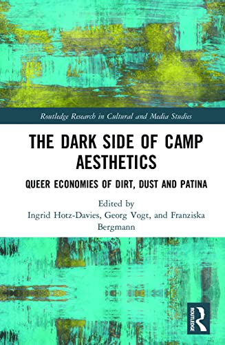 9780415790789: The Dark Side of Camp Aesthetics: Queer Economies of Dirt, Dust and Patina (Routledge Research in Cultural and Media Studies)