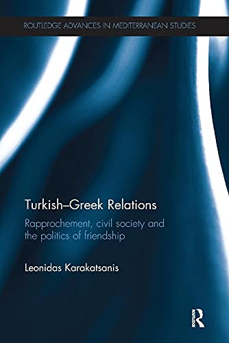 Imagen de archivo de Turkish-Greek Relations: Rapprochement, Civil Society and the Politics of Friendship a la venta por Blackwell's