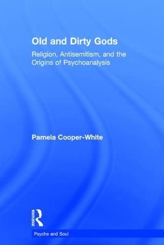 Stock image for Old and Dirty Gods: Religion, Antisemitism, and the Origins of Psychoanalysis (Psyche and Soul) for sale by Chiron Media