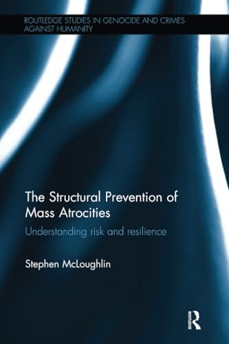 Immagine dell'editore per The Structural Prevention of Mass Atrocities: Understanding Risk and Resilience (Routledge Studies in Genocide and Crimes against Humanity) venduto da Majestic Books