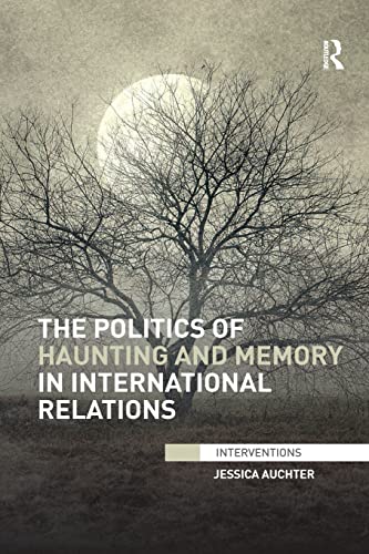 Beispielbild fr The Politics of Haunting and Memory in International Relations zum Verkauf von Blackwell's