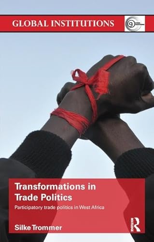 9780415791175: Transformations in Trade Politics: Participatory Trade Politics in West Africa (Global Institutions)