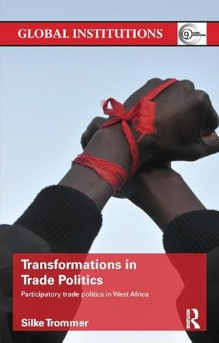 Stock image for Transformations in Trade Politics: Participatory Trade Politics in West Africa (Global Institutions) for sale by Chiron Media