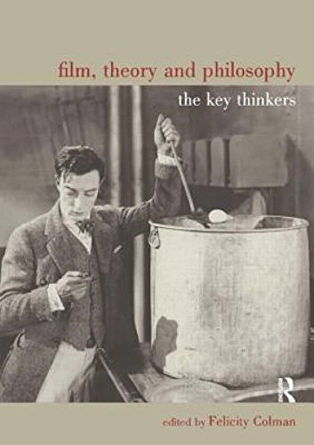 9780415791793: Film, Theory and Philosophy: the Key Thinkers [paperback] Felicity Colman [Jan 01, 2017]