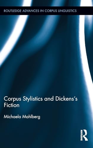 Corpus Stylistics and Dickensâ€™s Fiction (Routledge Advances in Corpus Linguistics) (9780415800143) by Mahlberg, Michaela