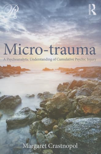 9780415800365: Micro-trauma: A Psychoanalytic Understanding of Cumulative Psychic Injury (Psychoanalysis in a New Key Book Series)