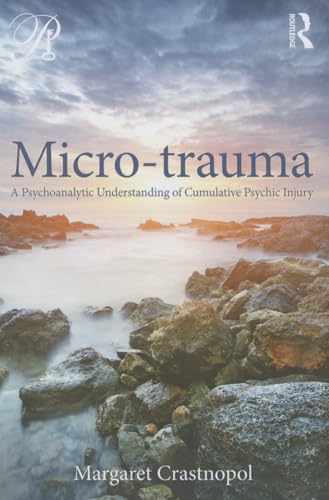 9780415800365: Micro-trauma: A Psychoanalytic Understanding of Cumulative Psychic Injury