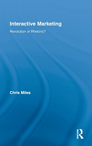 Interactive Marketing: Revolution or Rhetoric? (Routledge Interpretive Marketing Research) (9780415801713) by Miles, Christopher