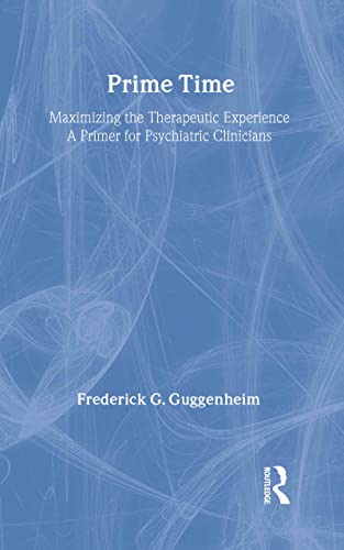 Stock image for Prime Time: Maximizing the Therapeutic Experience -- A Primer for Psychiatric Clinicians for sale by THE SAINT BOOKSTORE