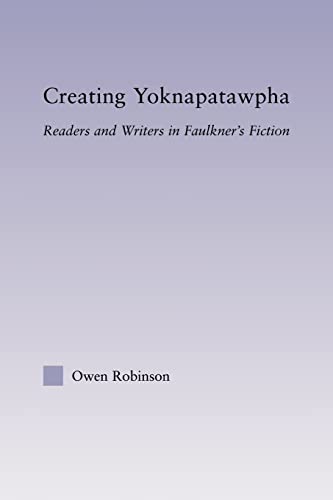 Beispielbild fr Creating Yoknapatawpha : Readers and Writers in Faulkner's Fiction zum Verkauf von Blackwell's