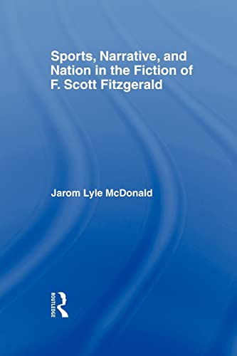 9780415803038: Sports, Narrative, and Nation in the Fiction of F. Scott Fitzgerald (Studies in Major Literary Authors)