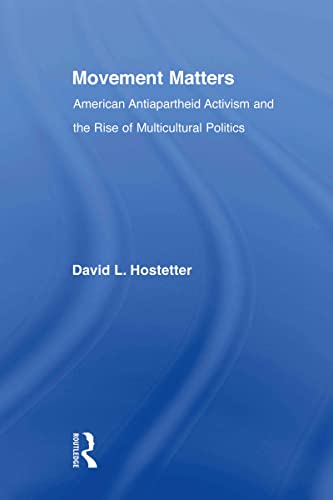 Beispielbild fr Movement Matters : American Antiapartheid Activism and the Rise of Multicultural Politics zum Verkauf von Blackwell's