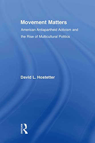 Imagen de archivo de Movement Matters : American Antiapartheid Activism and the Rise of Multicultural Politics a la venta por Blackwell's