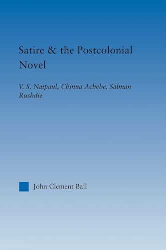 Imagen de archivo de Satire and the Postcolonial Novel : V.S. Naipaul, Chinua Achebe, Salman Rushdie a la venta por Blackwell's