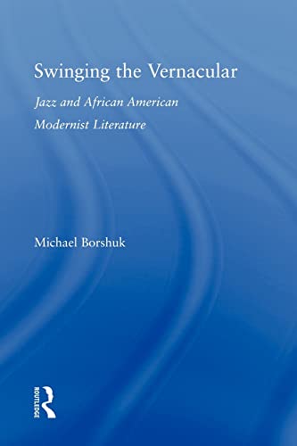 Beispielbild fr Swinging the Vernacular : Jazz and African American Modernist Literature zum Verkauf von Blackwell's