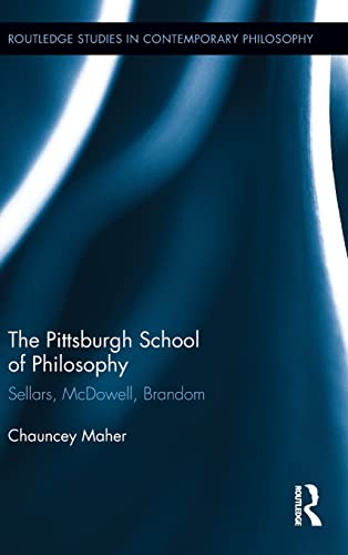 Imagen de archivo de The Pittsburgh School of Philosophy: Sellars, McDowell, Brandom (Routledge Studies in Contemporary Philosophy) a la venta por Chiron Media