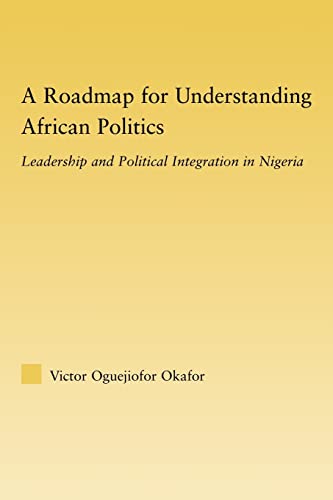 Beispielbild fr A Roadmap for Understanding African Politics : Leadership and Political Integration in Nigeria zum Verkauf von Blackwell's