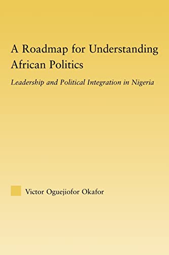 Imagen de archivo de A Roadmap for Understanding African Politics : Leadership and Political Integration in Nigeria a la venta por Blackwell's