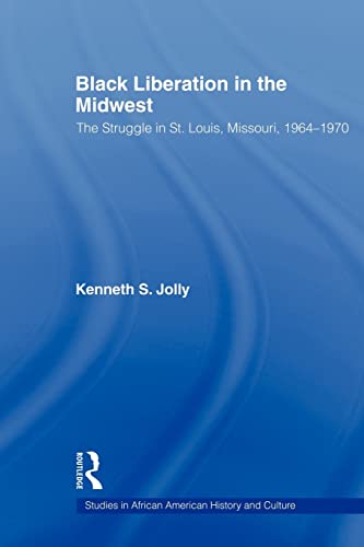 Imagen de archivo de Black Liberation in the Midwest : The Struggle in St. Louis, Missouri, 1964-1970 a la venta por Blackwell's