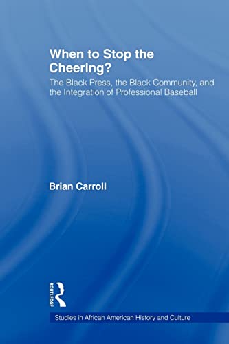 Beispielbild fr When to Stop the Cheering? : The Black Press, the Black Community, and the Integration of Professional Baseball zum Verkauf von Blackwell's