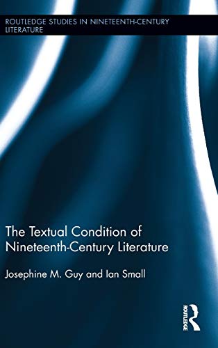 The Textual Condition of Nineteenth-Century Literature (Routledge Studies in Nineteenth Century Literature) (9780415806121) by Guy, Josephine; Small, Ian