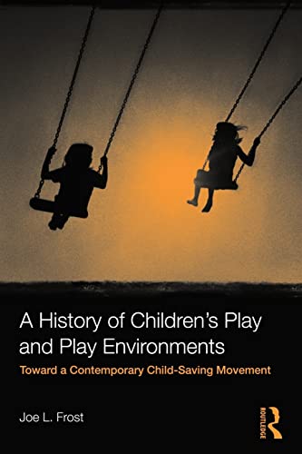 Imagen de archivo de A History of Children's Play and Play Environments: Toward a Contemporary Child-Saving Movement a la venta por ThriftBooks-Dallas