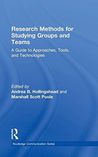 9780415806329: RESEARCH METHODS FOR STUDYING GROUPS AND TEAMS: A Guide to Approaches, Tools, and Technologies (Routledge Communication Series)