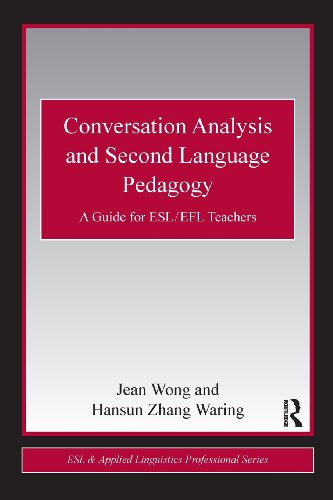 

Conversation Analysis and Second Language Pedagogy: A Guide for ESL/ EFL Teachers (ESL Applied Linguistics Professional Series)