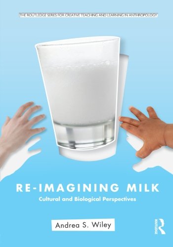 Beispielbild fr Re-Imagining Milk (Routledge Series for Creative Teaching and Learning in Anthropology) zum Verkauf von SecondSale