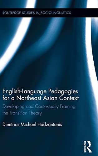 Beispielbild fr English Language Pedagogies for a Northeast Asian Context: Developing and Contextually Framing the Transition Theory (Routledge Studies in Sociolinguistics) zum Verkauf von Chiron Media
