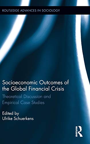 9780415806961: Socioeconomic Outcomes of the Global Financial Crisis: Theoretical Discussion and Empirical Case Studies: 72 (Routledge Advances in Sociology)