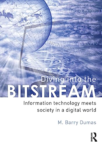 9780415807142: Diving Into the Bitstream: Information Technology Meets Society in a Digital World