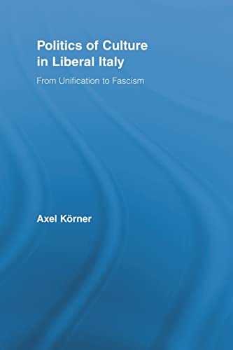 Imagen de archivo de Politics of Culture in Liberal Italy: From Unification to Fascism a la venta por Blackwell's