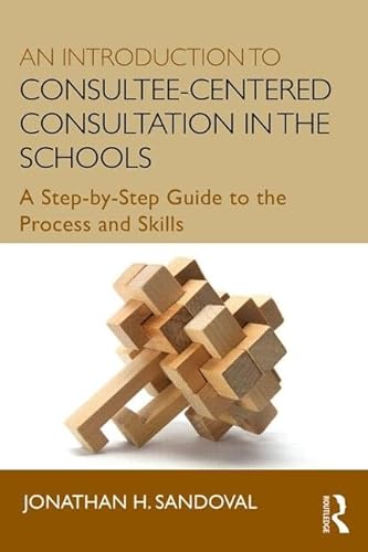 Stock image for An Introduction to Consultee-Centered Consultation in the Schools: A Step-by-Step Guide to the Process and Skills (Consultation, Supervision, and Professional Learning in School Psychology Series) for sale by SGS Trading Inc