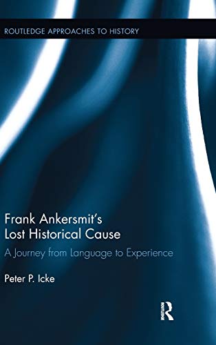 Imagen de archivo de Frank Ankersmit's Lost Historical Cause: A Journey from Language to Experience (Routledge Approaches to History) a la venta por Chiron Media