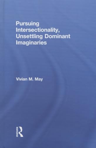 9780415808392: Pursuing Intersectionality, Unsettling Dominant Imaginaries (Contemporary Sociological Perspectives)