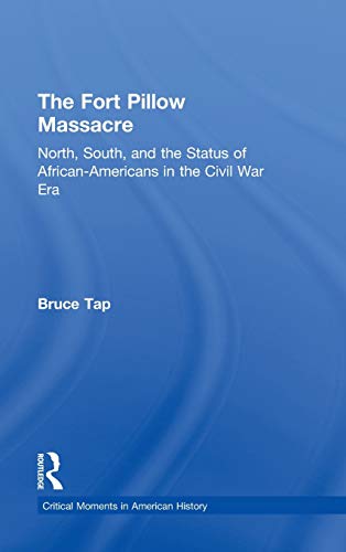 Imagen de archivo de The Fort Pillow Massacre: North, South, and the Status of African Americans in the Civil War Era (Critical Moments in American History) a la venta por Chiron Media