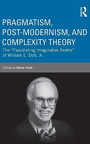 Pragmatism, Post-modernism, and Complexity Theory: The "Fascinating Imaginative Realm" of William...