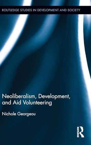 Imagen de archivo de Neoliberalism, Development, and Aid Volunteering (Routledge Studies in Development and Society) a la venta por Chiron Media