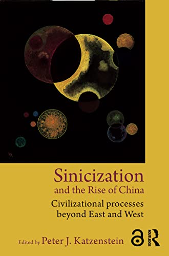 9780415809528: Sinicization and the Rise of China: Civilizational Processes Beyond East and West
