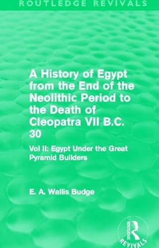 Beispielbild fr A History of Egypt from the End of the Neolithic Period to the Death of Cleopatra VII B.C. 30. Volume 2 Egypt Under the Great Pyramid Builders zum Verkauf von Blackwell's