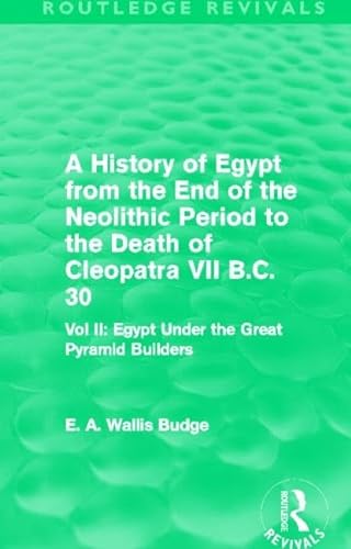 9780415810005: A History of Egypt from the End of the Neolithic Period to the Death of Cleopatra VII B.C. 30 (Routledge Revivals): Egypt Under the Great Pyramid Builders